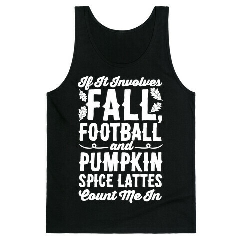 If It Involves Fall Football and Pumpkin Spice Lattes Count Me In Tank Top