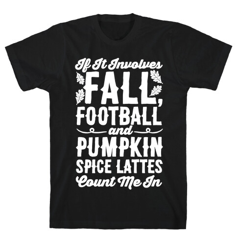 If It Involves Fall Football and Pumpkin Spice Lattes Count Me In T-Shirt