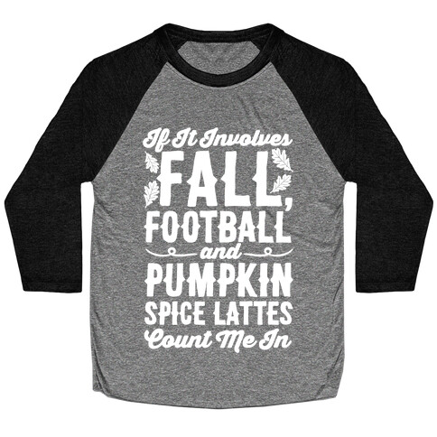 If It Involves Fall Football and Pumpkin Spice Lattes Count Me In Baseball Tee