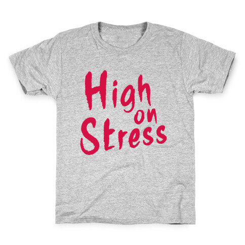 High on Stress Kids T-Shirt
