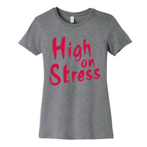 High on Stress Womens T-Shirt