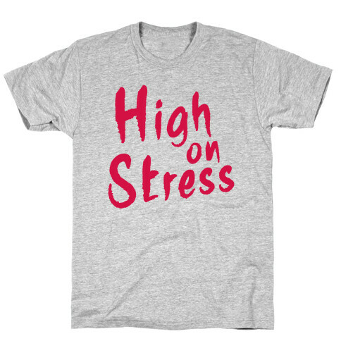 High on Stress T-Shirt