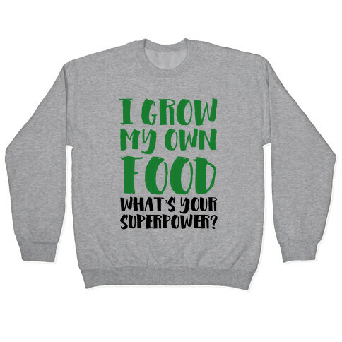 I Grow My Own Food Pullover