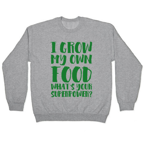 I Grow My Own Food Pullover