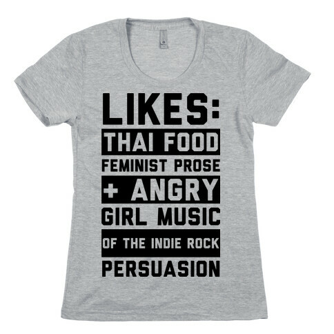 Likes Thai Food, Feminist Prose, and Angry Girl Music of the Indie Rock Persuasion Womens T-Shirt