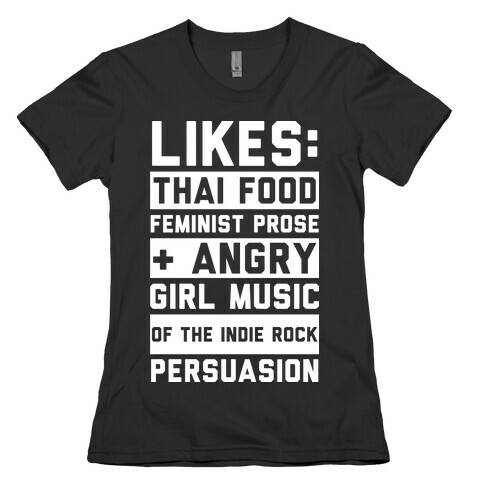 Likes Thai Food, Feminist Prose, and Angry Girl Music of the Indie Rock Persuasion Womens T-Shirt
