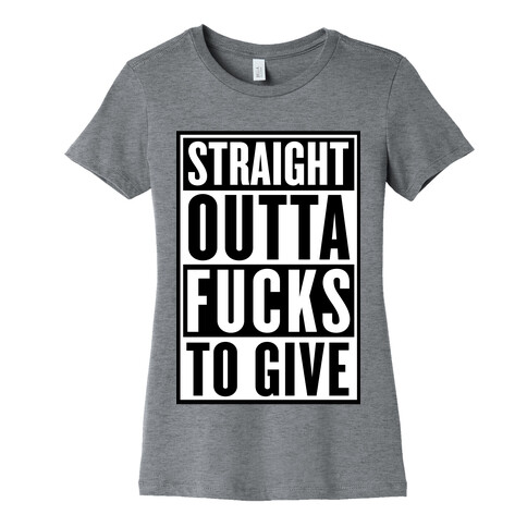 Straight Outta F***s To Give Womens T-Shirt