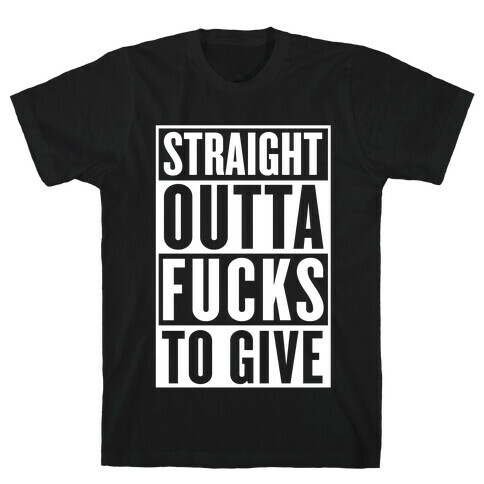 Straight Outta F***s To Give T-Shirt