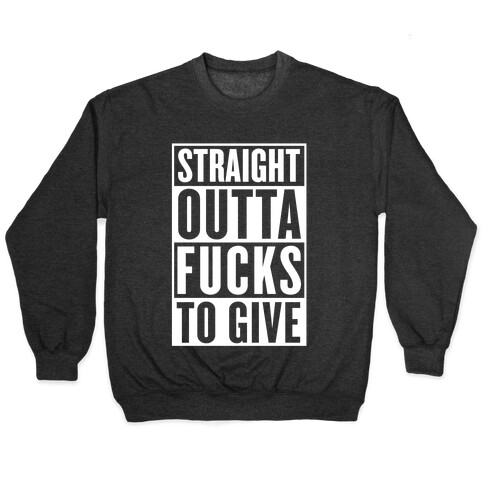 Straight Outta F***s To Give Pullover