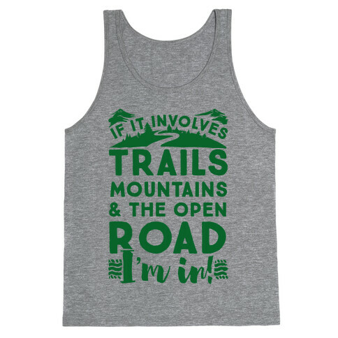 If It Involves Trails, Mountains, and the Open Road, I'M IN! Tank Top