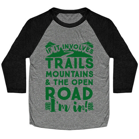 If It Involves Trails, Mountains, and the Open Road, I'M IN! Baseball Tee