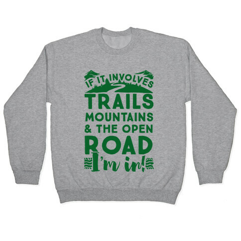 If It Involves Trails, Mountains, and the Open Road, I'M IN! Pullover