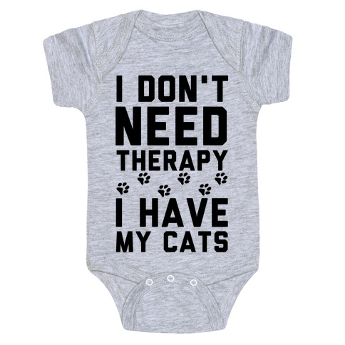 I Don't Need Therapy I Have My Cats Baby One-Piece