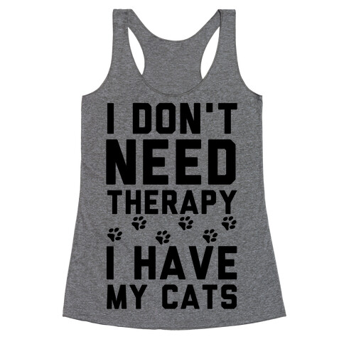 I Don't Need Therapy I Have My Cats Racerback Tank Top