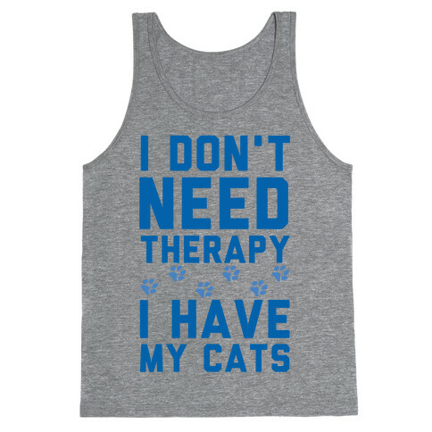 I Don't Need Therapy I Have My Cats Tank Top