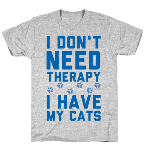 I Don't Need Therapy I Have My Cats T-Shirt