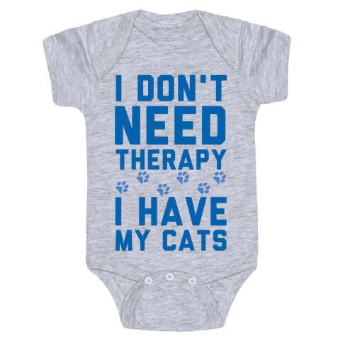 I Don't Need Therapy I Have My Cats Baby One-Piece