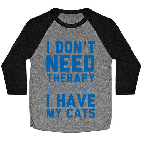 I Don't Need Therapy I Have My Cats Baseball Tee