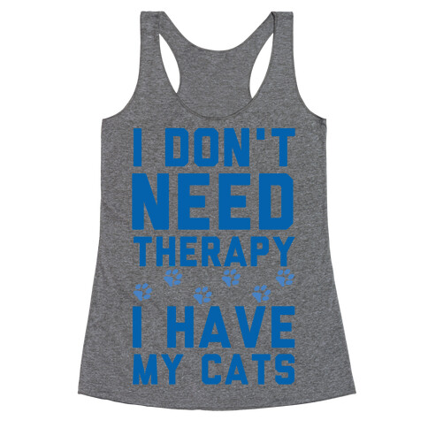 I Don't Need Therapy I Have My Cats Racerback Tank Top