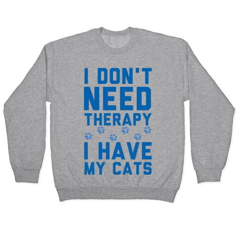 I Don't Need Therapy I Have My Cats Pullover