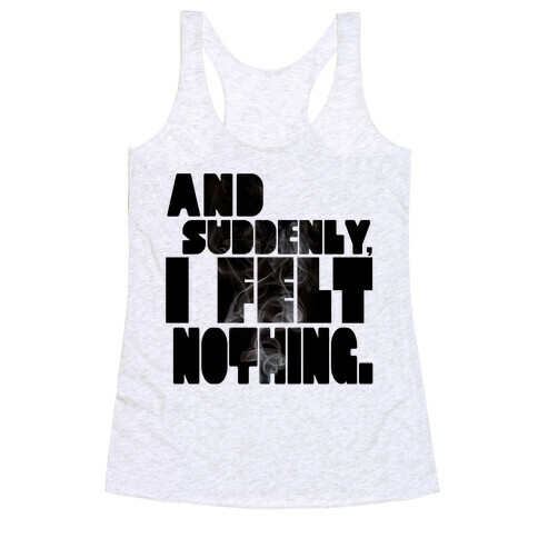 And Suddenly, I Felt Nothing Racerback Tank Top