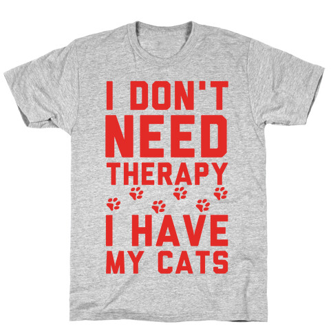 I Don't Need Therapy I Have My Cats T-Shirt