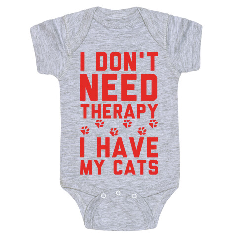 I Don't Need Therapy I Have My Cats Baby One-Piece