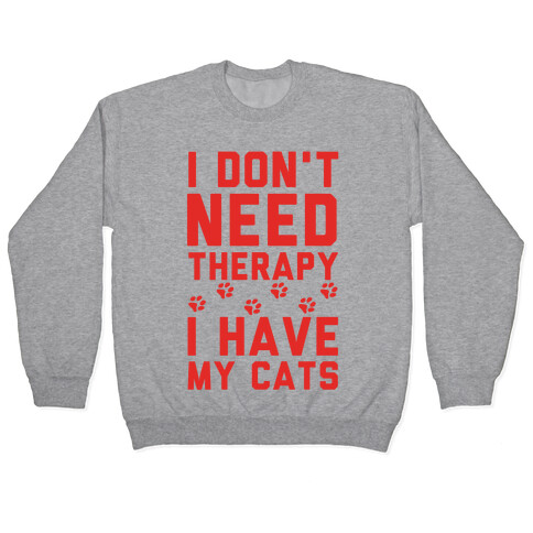 I Don't Need Therapy I Have My Cats Pullover
