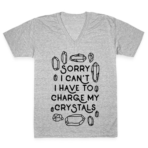 Sorry I Can't I Have To Charge My Crystals V-Neck Tee Shirt