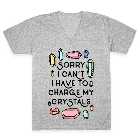 Sorry I Can't I Have To Charge My Crystals V-Neck Tee Shirt