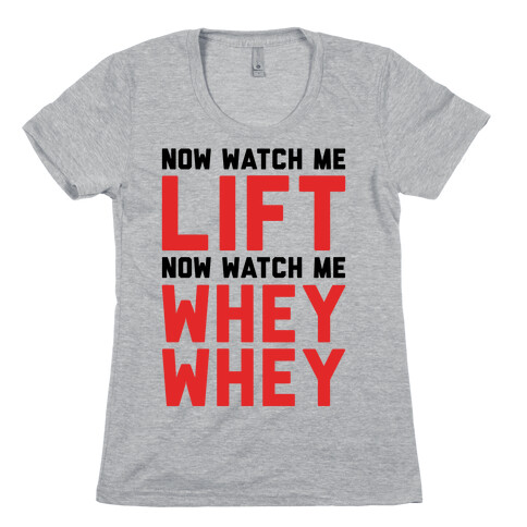 Now Watch Me Lift Now Watch Me Whey Whey Womens T-Shirt