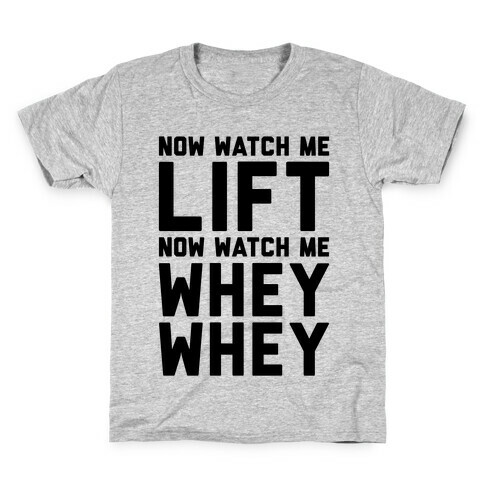 Now Watch Me Lift Now Watch Me Whey Whey Kids T-Shirt
