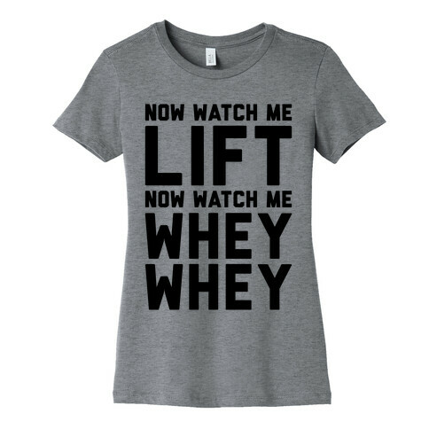 Now Watch Me Lift Now Watch Me Whey Whey Womens T-Shirt