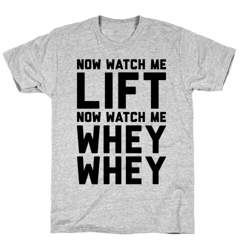 Now Watch Me Lift Now Watch Me Whey Whey T-Shirt