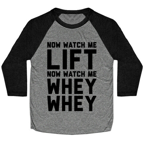 Now Watch Me Lift Now Watch Me Whey Whey Baseball Tee