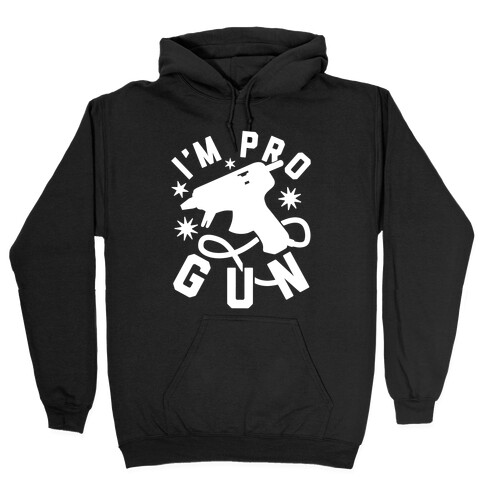 I'm Pro Glue Gun Hooded Sweatshirt
