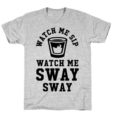 Watch Me Sip Watch Me Sway Sway T-Shirt