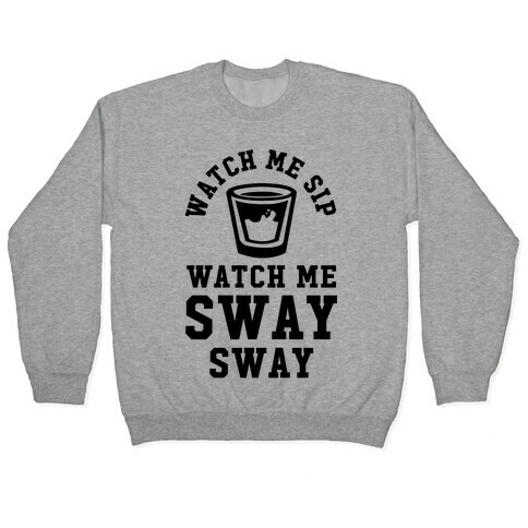 Watch Me Sip Watch Me Sway Sway Pullover