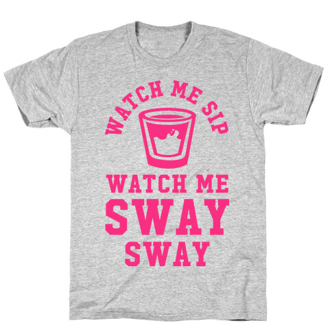 Watch Me Sip Watch Me Sway Sway T-Shirt