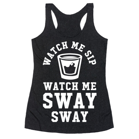 Watch Me Sip Watch Me Sway Sway Racerback Tank Top