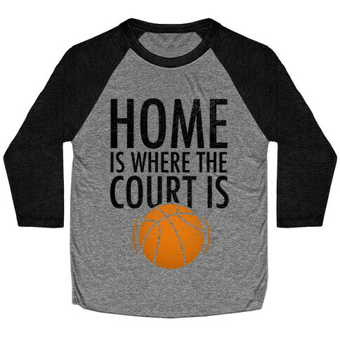 Home Is Where The Court Is Baseball Tee