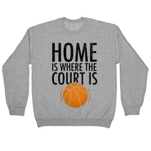 Home Is Where The Court Is Pullover