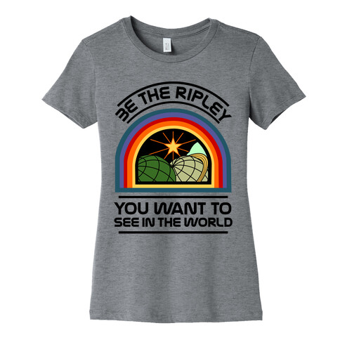 Be the Ripley You Want to See in the World Womens T-Shirt