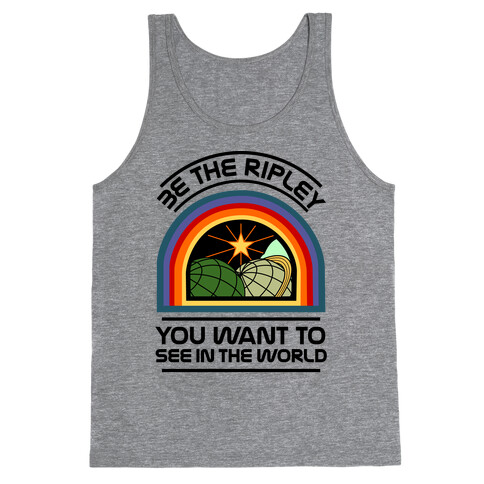 Be the Ripley You Want to See in the World Tank Top