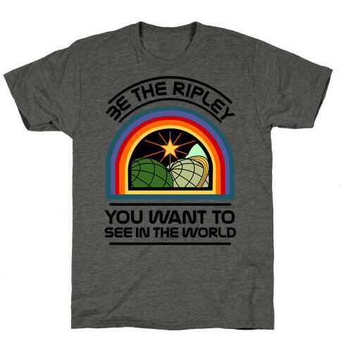 Be the Ripley You Want to See in the World T-Shirt