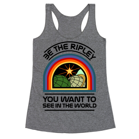 Be the Ripley You Want to See in the World Racerback Tank Top
