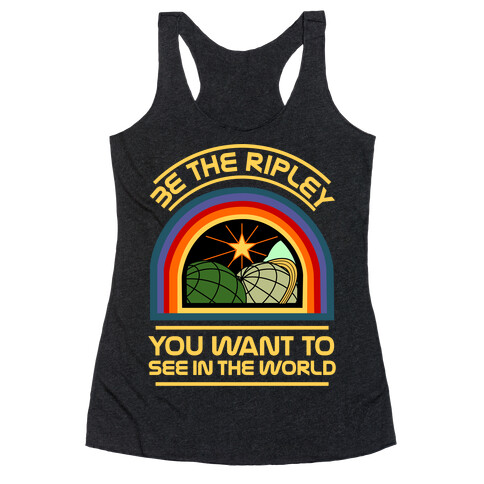 Be the Ripley You Want to See in the World Racerback Tank Top