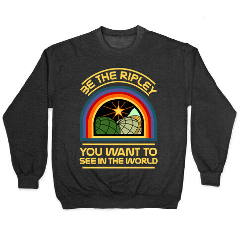 Be the Ripley You Want to See in the World Pullover