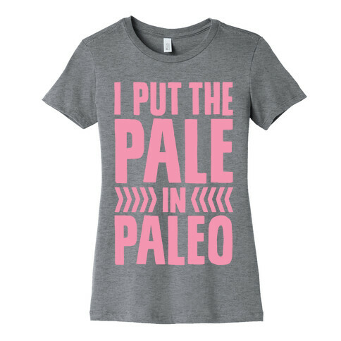 I Put The Pale In Paleo Womens T-Shirt