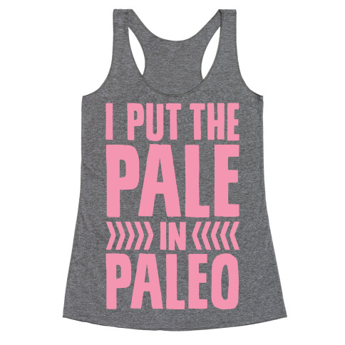 I Put The Pale In Paleo Racerback Tank Top